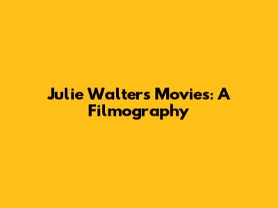 Julie Walters Movies: A Filmography
