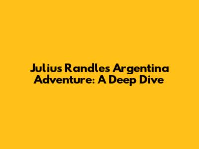 Julius Randle's Argentina Adventure: A Deep Dive