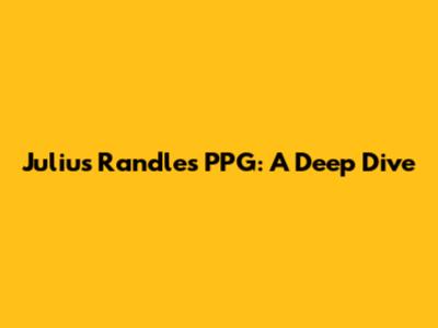 Julius Randle's PPG: A Deep Dive