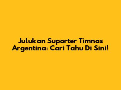 Julukan Suporter Timnas Argentina: Cari Tahu Di Sini!