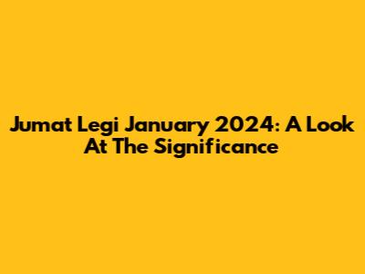 Jumat Legi January 2024: A Look At The Significance