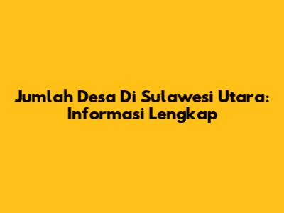 Jumlah Desa Di Sulawesi Utara: Informasi Lengkap