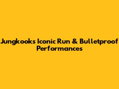 Jungkook's Iconic 'Run' & 'Bulletproof' Performances