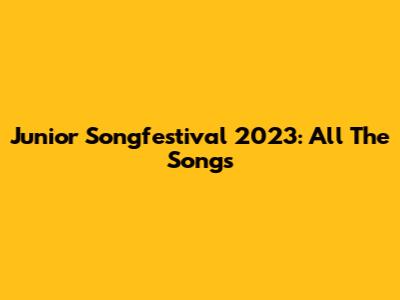 Junior Songfestival 2023: All The Songs