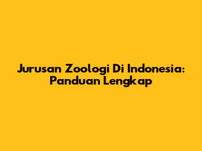 Jurusan Zoologi Di Indonesia: Panduan Lengkap