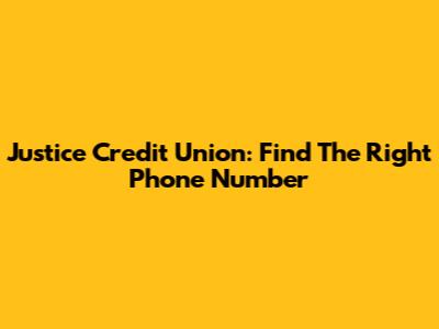 Justice Credit Union: Find The Right Phone Number
