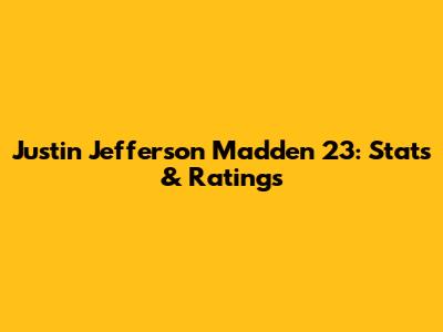 Justin Jefferson Madden 23: Stats & Ratings