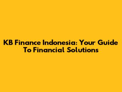 KB Finance Indonesia: Your Guide To Financial Solutions