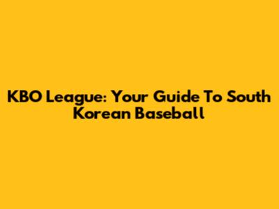 KBO League: Your Guide To South Korean Baseball