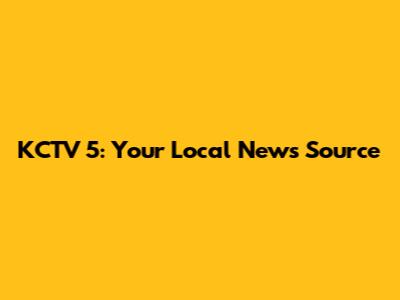 KCTV 5: Your Local News Source