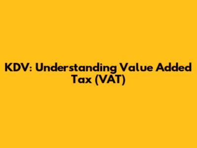 KDV: Understanding Value Added Tax (VAT)