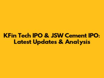 KFin Tech IPO & JSW Cement IPO: Latest Updates & Analysis