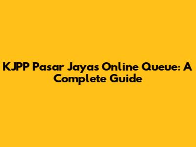 KJPP Pasar Jaya's Online Queue: A Complete Guide