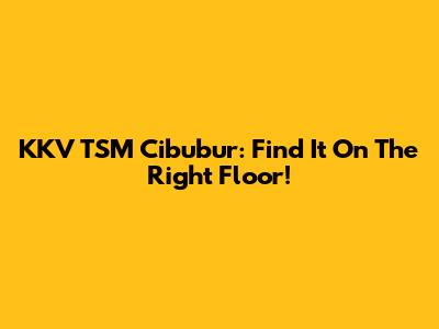KKV TSM Cibubur: Find It On The Right Floor!