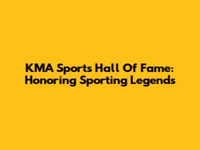 KMA Sports Hall Of Fame: Honoring Sporting Legends