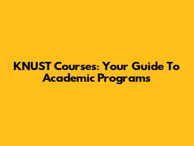 KNUST Courses: Your Guide To Academic Programs