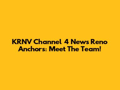 KRNV Channel 4 News Reno Anchors: Meet The Team!