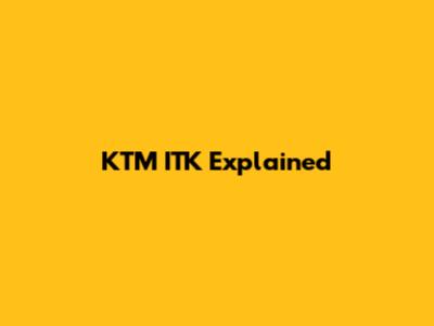 KTM ITK Explained