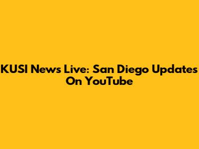 KUSI News Live: San Diego Updates On YouTube