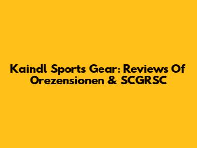 Kaindl Sports Gear: Reviews Of Orezensionen & SCGRSC