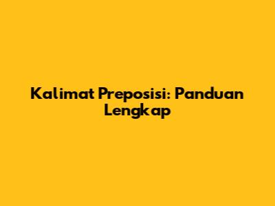 Kalimat Preposisi: Panduan Lengkap