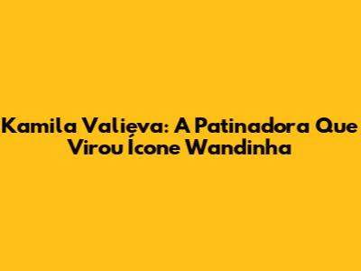 Kamila Valieva: A Patinadora Que Virou Ícone "Wandinha"