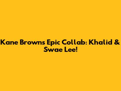 Kane Brown's Epic Collab: Khalid & Swae Lee!