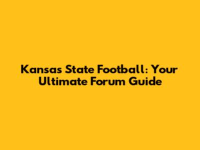 Kansas State Football: Your Ultimate Forum Guide