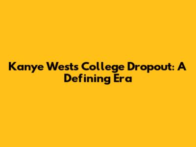 Kanye West's College Dropout: A Defining Era