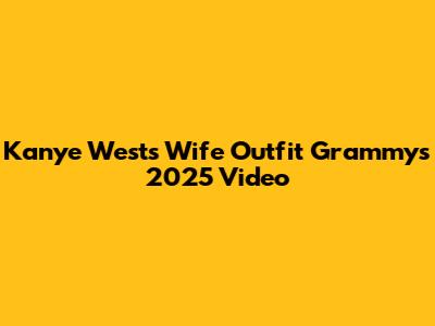 Kanye West's Wife Outfit Grammys 2025 Video