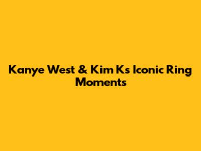 Kanye West & Kim K's Iconic Ring Moments