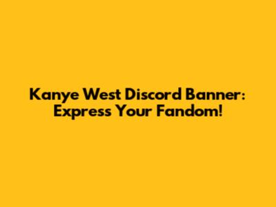 Kanye West Discord Banner: Express Your Fandom!