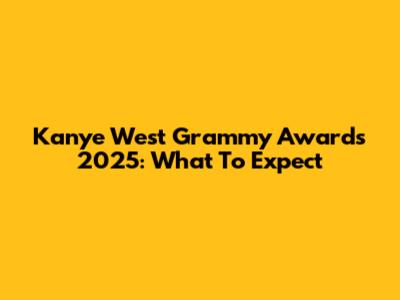 Kanye West Grammy Awards 2025: What To Expect