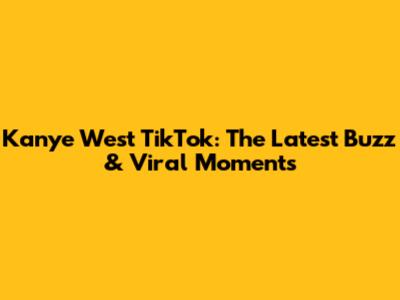 Kanye West TikTok: The Latest Buzz & Viral Moments
