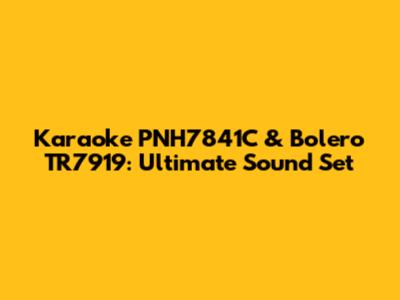 Karaoke PNH7841C & Bolero TR7919: Ultimate Sound Set