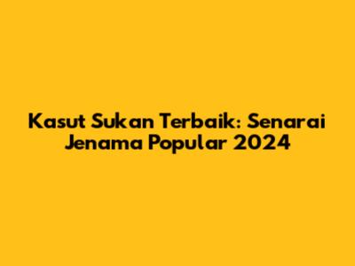 Kasut Sukan Terbaik: Senarai Jenama Popular 2024