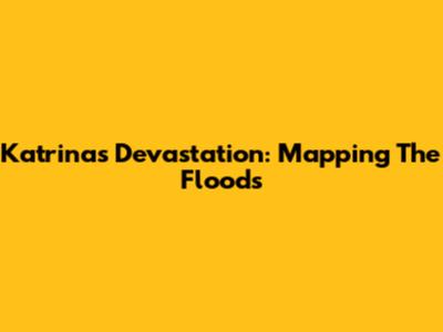 Katrina's Devastation: Mapping The Floods