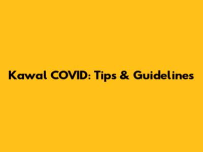 Kawal COVID: Tips & Guidelines