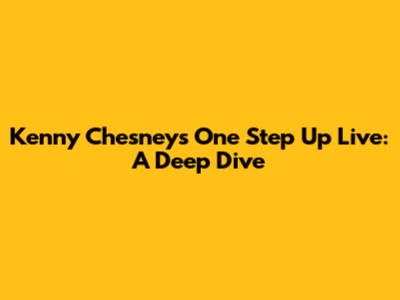 Kenny Chesney's One Step Up Live: A Deep Dive
