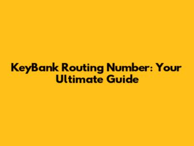 KeyBank Routing Number: Your Ultimate Guide