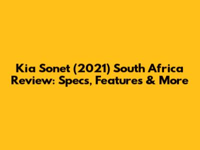 Kia Sonet (2021) South Africa Review: Specs, Features & More