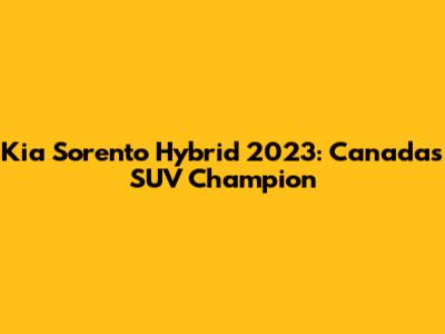 Kia Sorento Hybrid 2023: Canada's SUV Champion