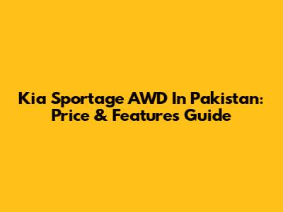 Kia Sportage AWD In Pakistan: Price & Features Guide