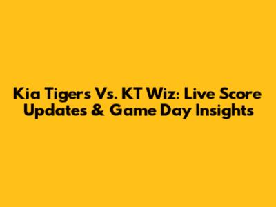 Kia Tigers Vs. KT Wiz: Live Score Updates & Game Day Insights