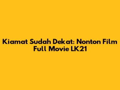 Kiamat Sudah Dekat: Nonton Film Full Movie LK21