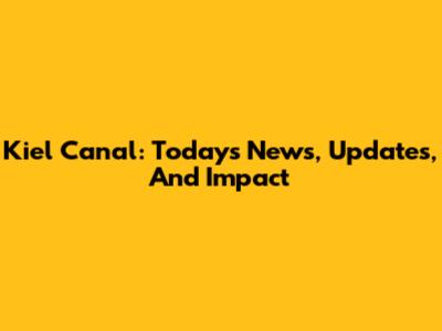 Kiel Canal: Today's News, Updates, And Impact