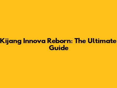 Kijang Innova Reborn: The Ultimate Guide