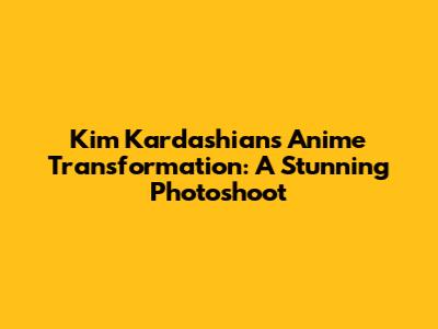 Kim Kardashian's Anime Transformation: A Stunning Photoshoot