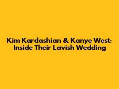 Kim Kardashian & Kanye West: Inside Their Lavish Wedding