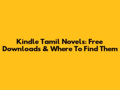 Kindle Tamil Novels: Free Downloads & Where To Find Them